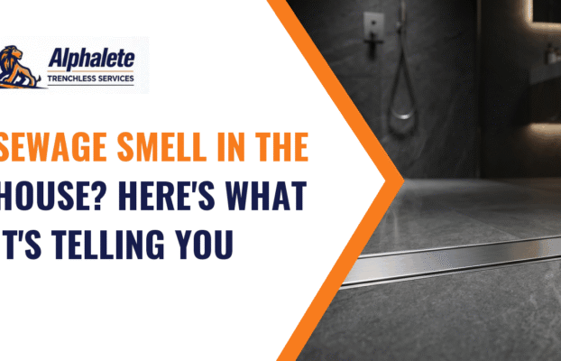 Sewage Smell in the House? Here’s What It’s Telling You